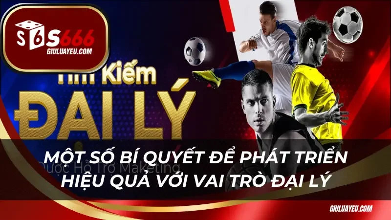 Một số bí quyết để phát triển hiệu quả với vai trò đại lý