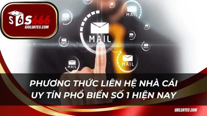 Phương thức liên hệ S666 phổ biến số 1 hiện nay