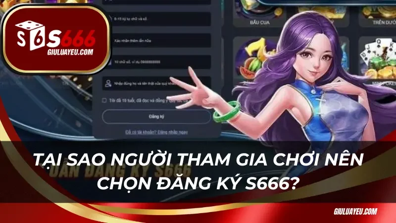 Tại sao người tham gia chơi nên chọn đăng ký S666?