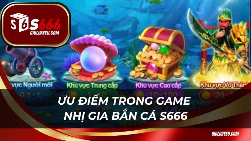 Nhị gia bắn cá S666 Ưu điểm trong game Nhị gia bắn cá S666