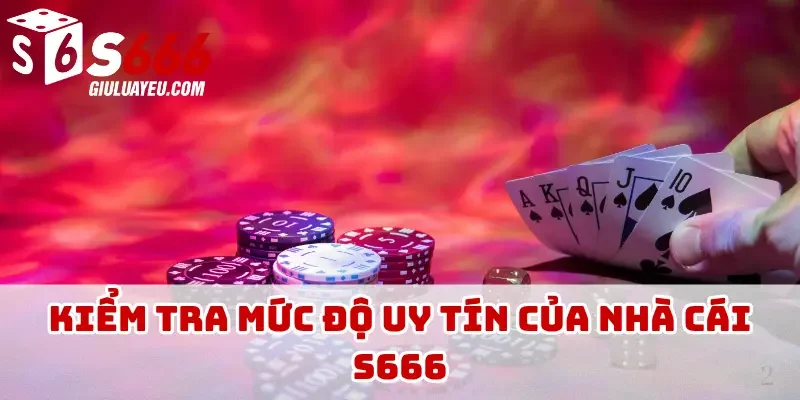 Kiểm tra mức độ uy tín của nhà cái S666
