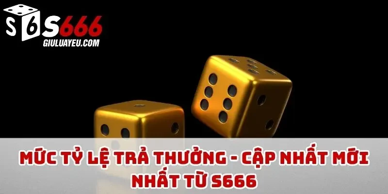 Mức tỷ lệ trả thưởng - Cập nhất mới nhất từ S666