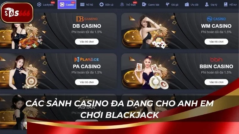 Các sảnh chơi đa dạng cho anh em thoải mái chọn lựa